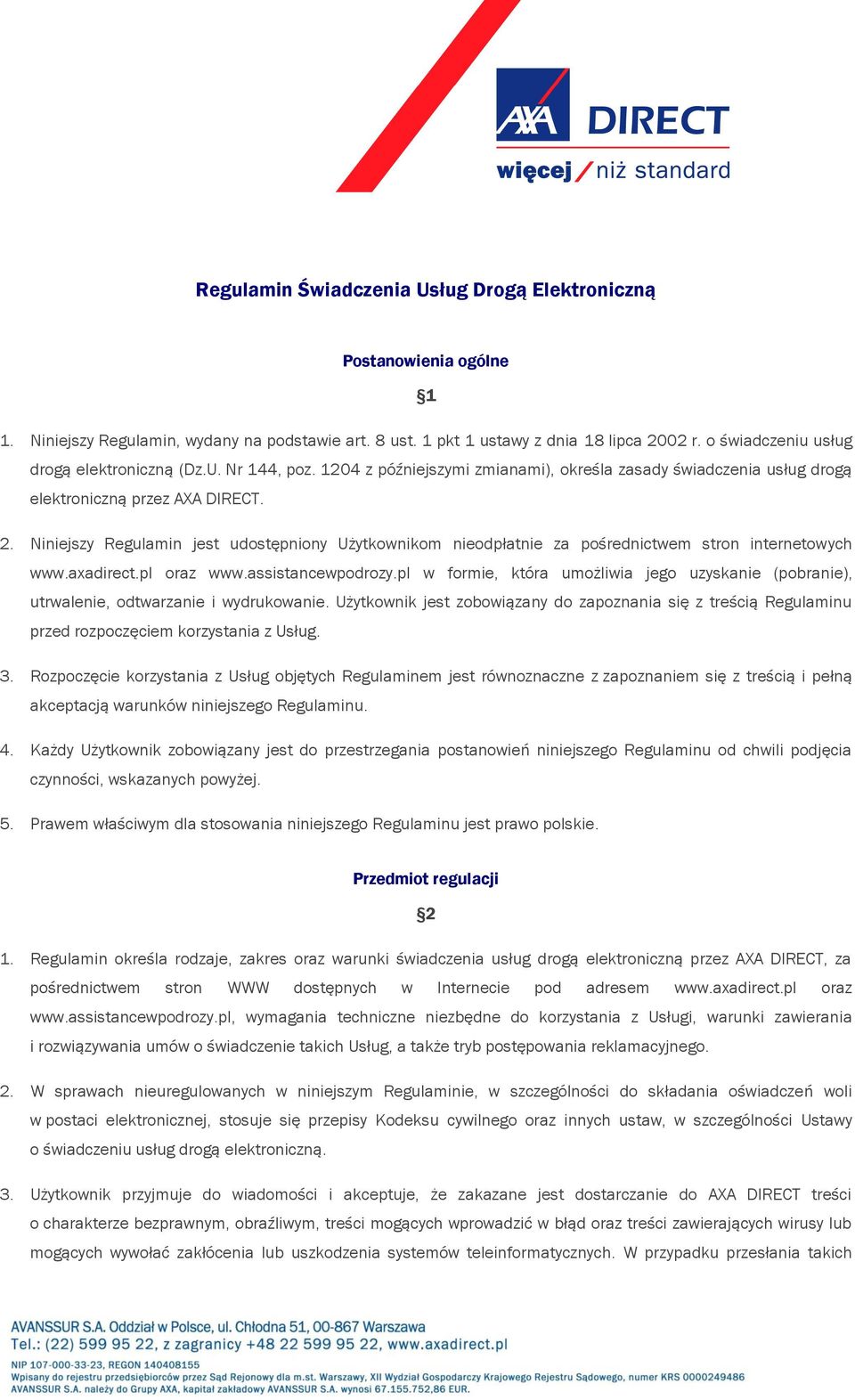 Niniejszy Regulamin jest udostępniony Użytkownikom nieodpłatnie za pośrednictwem stron internetowych www.axadirect.pl oraz www.assistancewpodrozy.