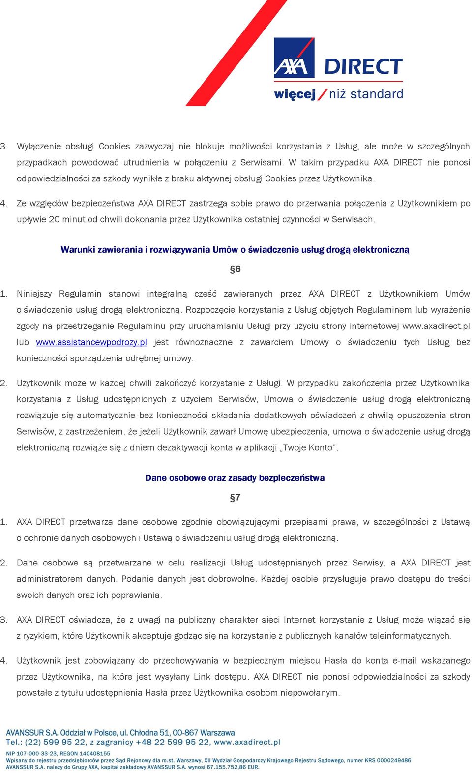 Ze względów bezpieczeństwa AXA DIRECT zastrzega sobie prawo do przerwania połączenia z Użytkownikiem po upływie 20 minut od chwili dokonania przez Użytkownika ostatniej czynności w Serwisach.