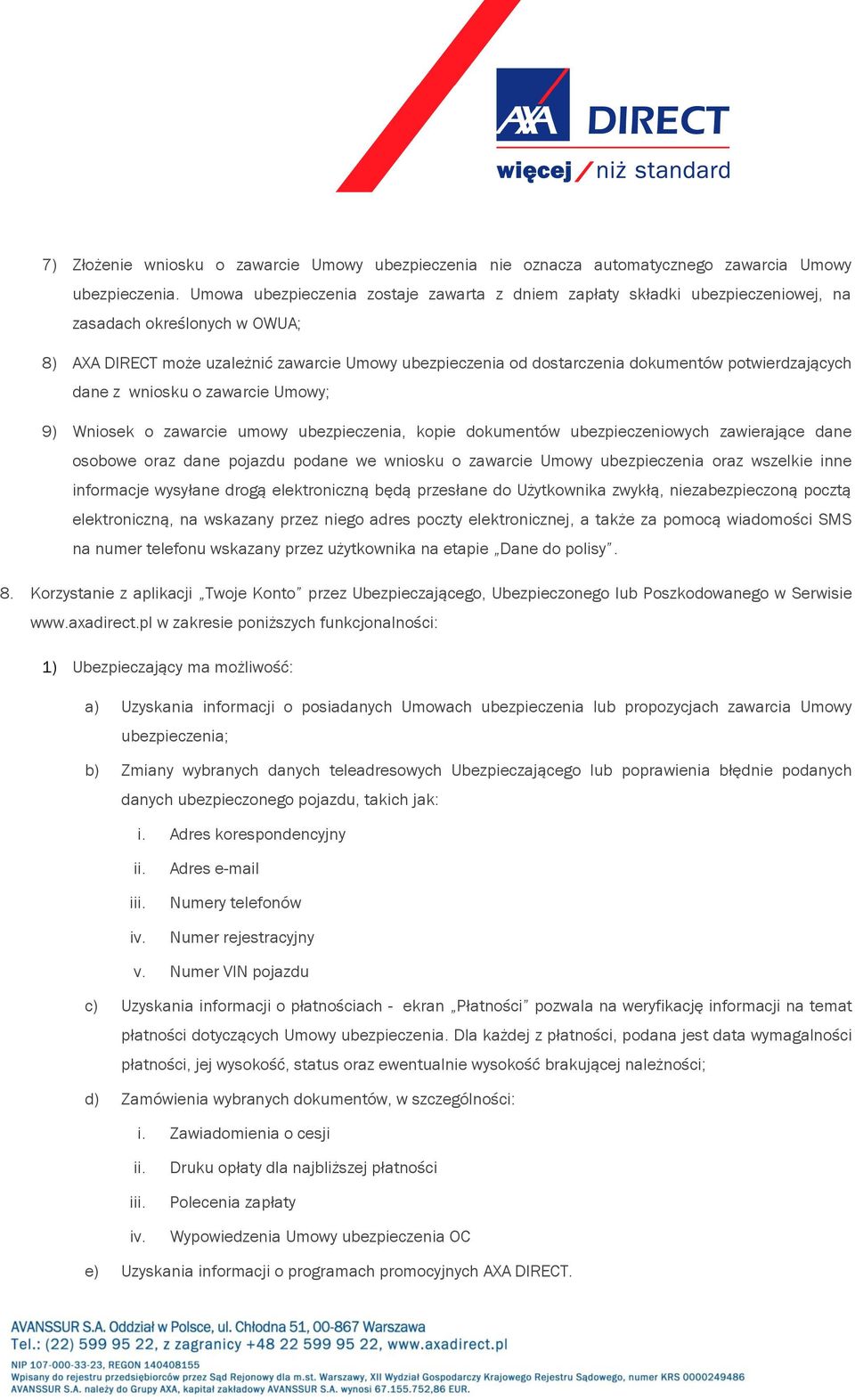 potwierdzających dane z wniosku o zawarcie Umowy; 9) Wniosek o zawarcie umowy ubezpieczenia, kopie dokumentów ubezpieczeniowych zawierające dane osobowe oraz dane pojazdu podane we wniosku o zawarcie