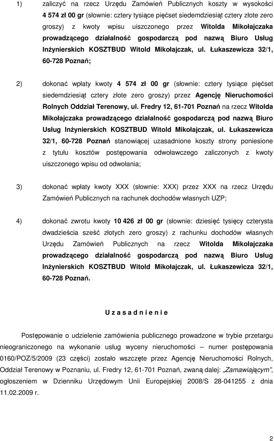 Łukaszewicza 32/1, 60-728 Poznań; 2) dokonać wpłaty kwoty 4 574 zł 00 gr (słownie: cztery tysiące pięćset siedemdziesiąt cztery złote zero groszy) przez Agencję Nieruchomości Rolnych Oddział