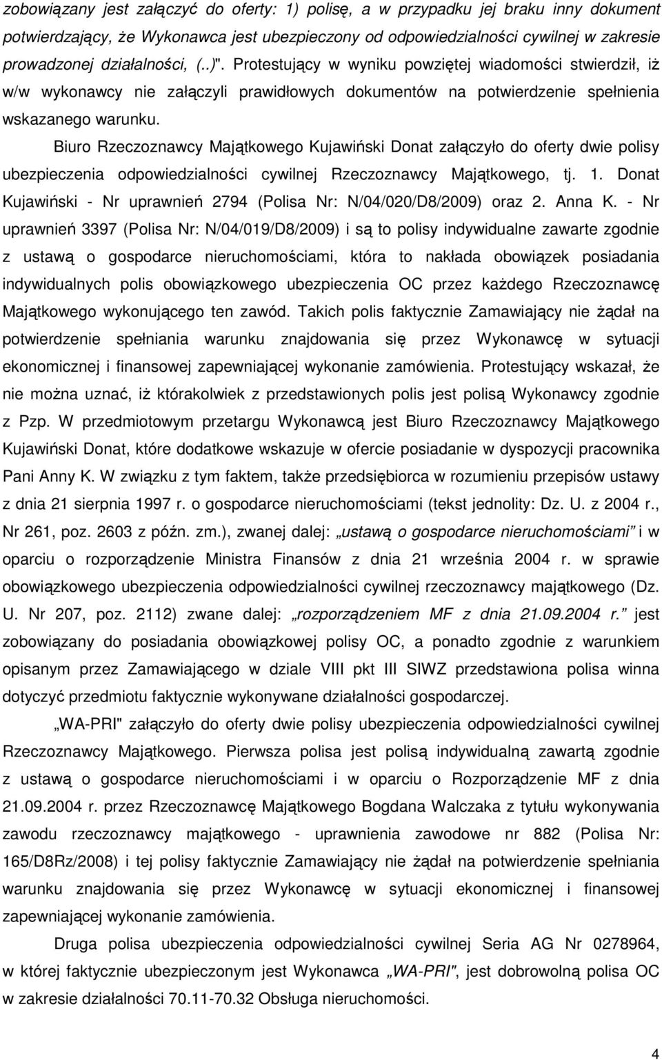 Biuro Rzeczoznawcy Majątkowego Kujawiński Donat załączyło do oferty dwie polisy ubezpieczenia odpowiedzialności cywilnej Rzeczoznawcy Majątkowego, tj. 1.