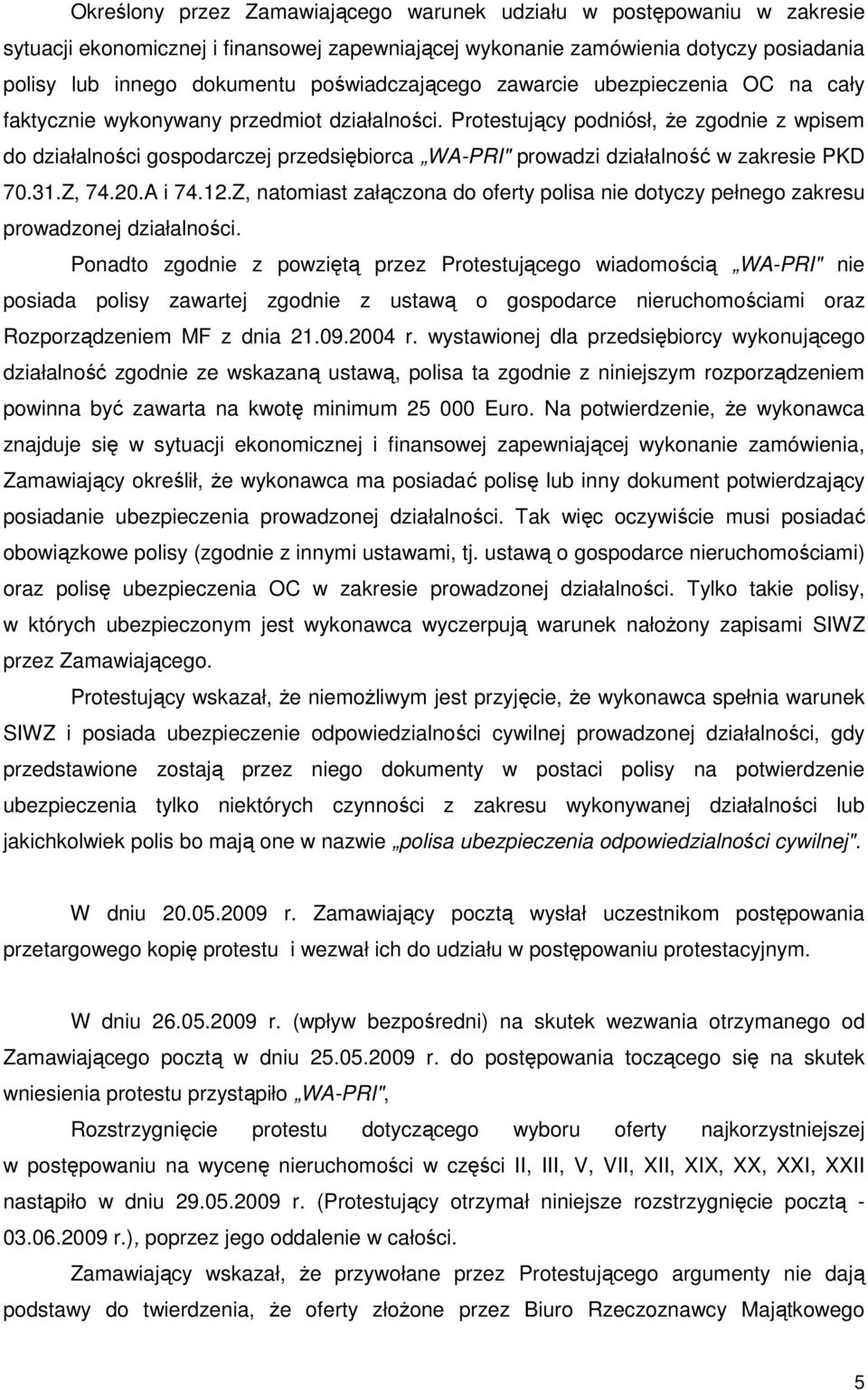 Protestujący podniósł, Ŝe zgodnie z wpisem do działalności gospodarczej przedsiębiorca WA-PRI" prowadzi działalność w zakresie PKD 70.31.Z, 74.20.A i 74.12.