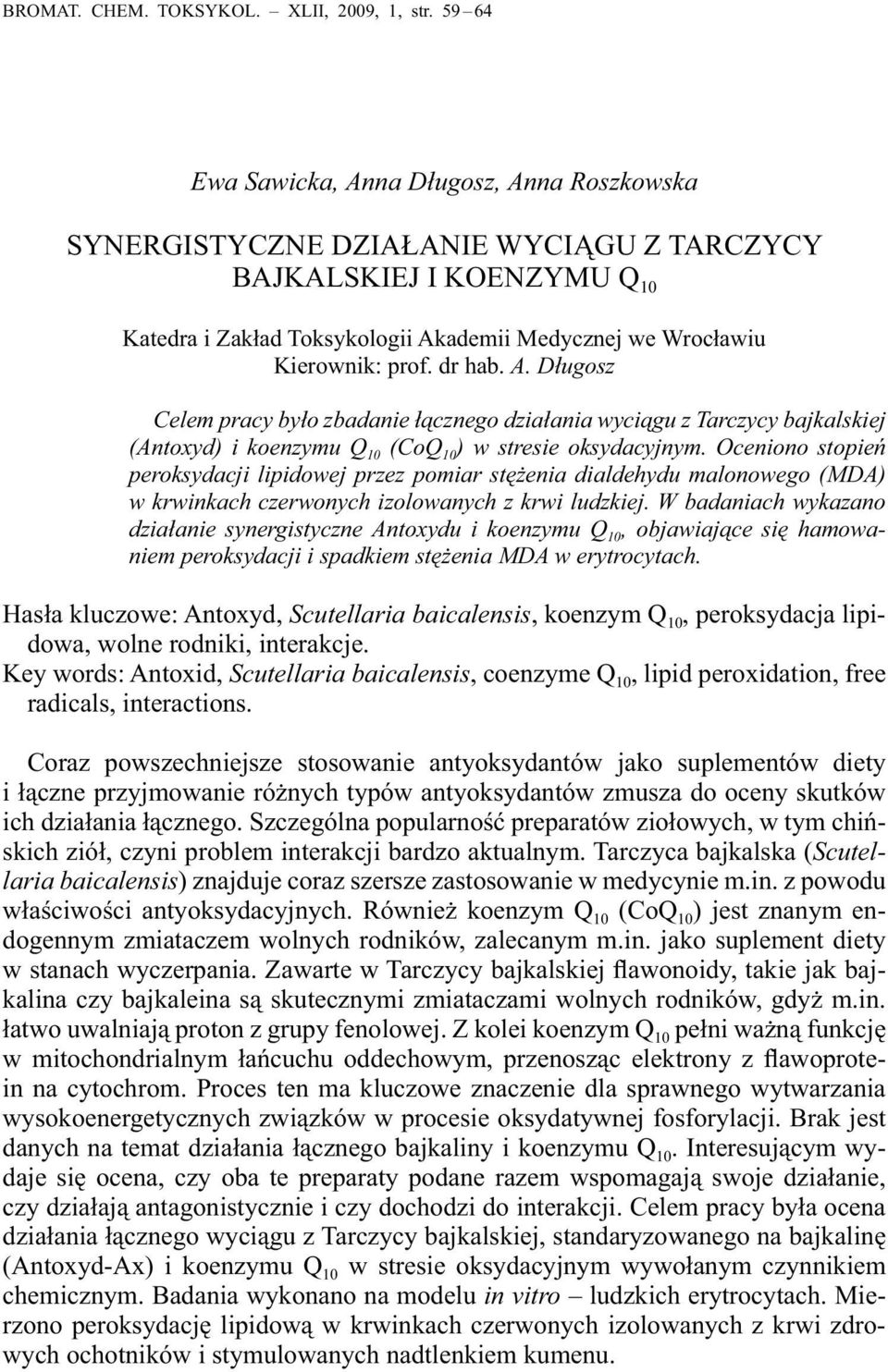 dr hab. A. Długosz Celem pracy było zbadanie łącznego działania wyciągu z Tarczycy bajkalskiej (Antoxyd) i koenzymu Q 10 (CoQ 10 ) w stresie oksydacyjnym.