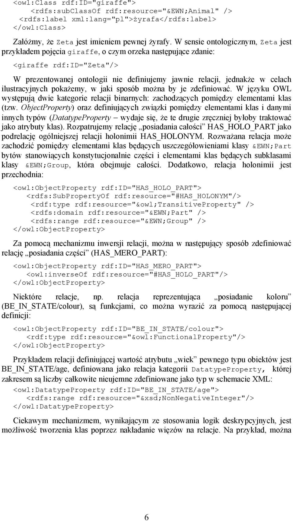 ilustracyjnych pokażemy, w jaki sposób można by je zdefiniować. W języku OWL występują dwie kategorie relacji binarnych: zachodzących pomiędzy elementami klas (tzw.