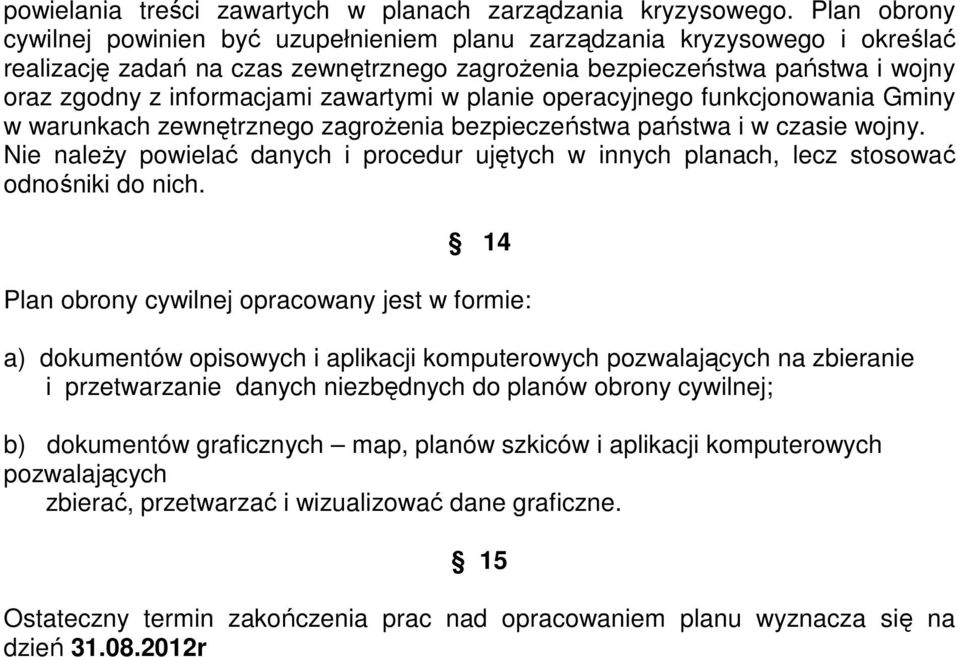 zawartymi w planie operacyjnego funkcjonowania Gminy w warunkach zewnętrznego zagrożenia bezpieczeństwa państwa i w czasie wojny.