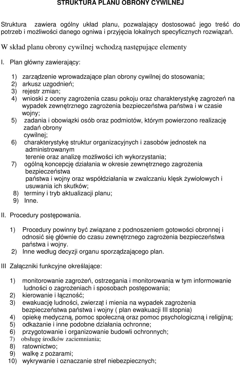 Plan główny zawierający: 1) zarządzenie wprowadzające plan obrony cywilnej do stosowania; 2) arkusz uzgodnień; 3) rejestr zmian; 4) wnioski z oceny zagrożenia czasu pokoju oraz charakterystykę