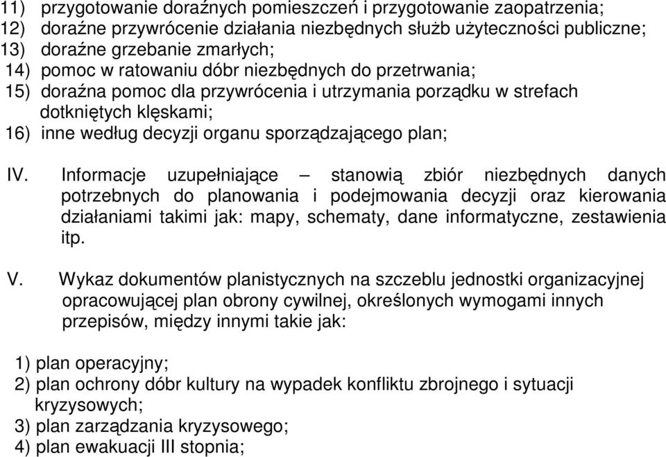 Informacje uzupełniające stanowią zbiór niezbędnych danych potrzebnych do planowania i podejmowania decyzji oraz kierowania działaniami takimi jak: mapy, schematy, dane informatyczne, zestawienia itp.