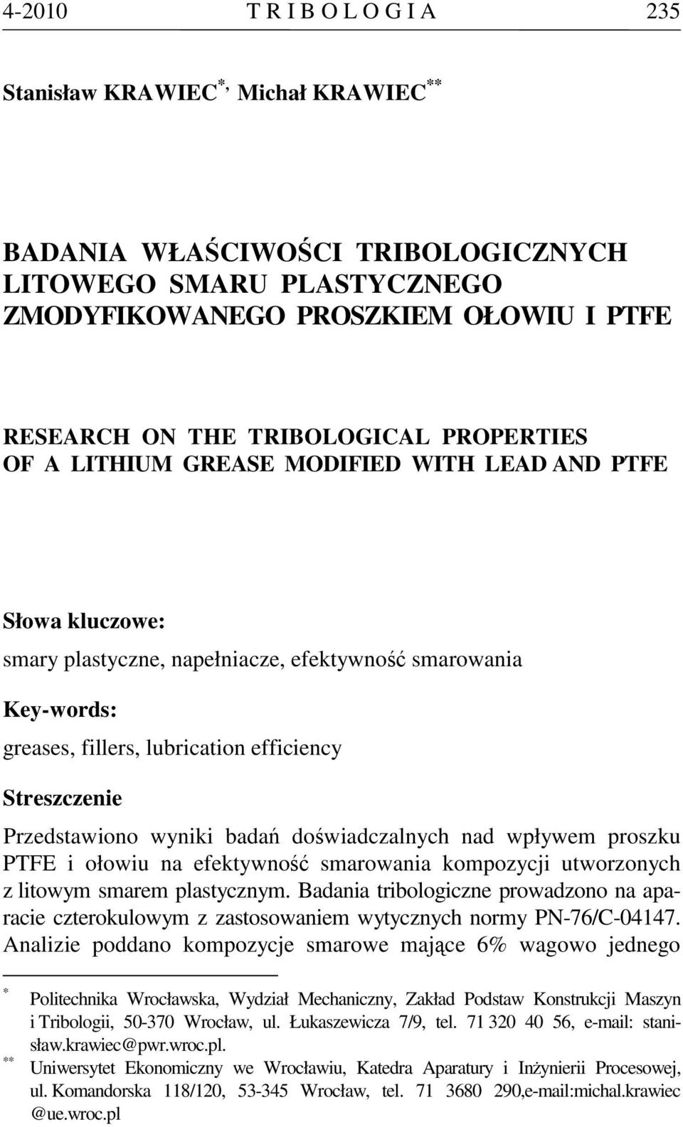 Streszczenie Przedstawiono wyniki badań doświadczalnych nad wpływem proszku PTFE i ołowiu na efektywność smarowania kompozycji utworzonych z litowym smarem plastycznym.