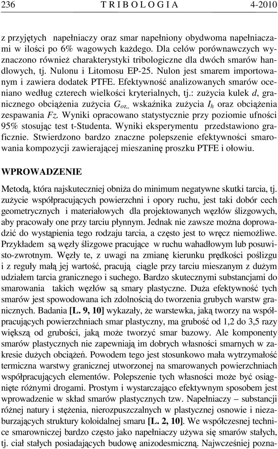 Efektywność analizowanych smarów oceniano według czterech wielkości kryterialnych, tj.: zużycia kulek d, granicznego obciążenia zużycia G oz,, wskaźnika zużycia I h oraz obciążenia zespawania Fz.