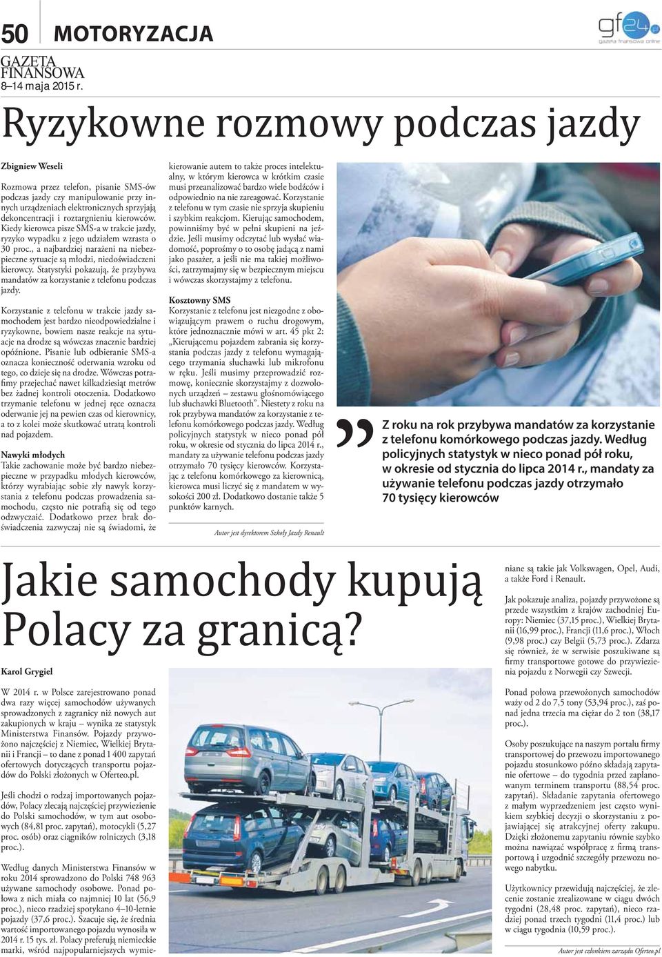 , a najbardziej narażeni na niebezpieczne sytuacje są młodzi, niedoświadczeni kierowcy. Statystyki pokazują, że przybywa mandatów za korzystanie z telefonu podczas jazdy.