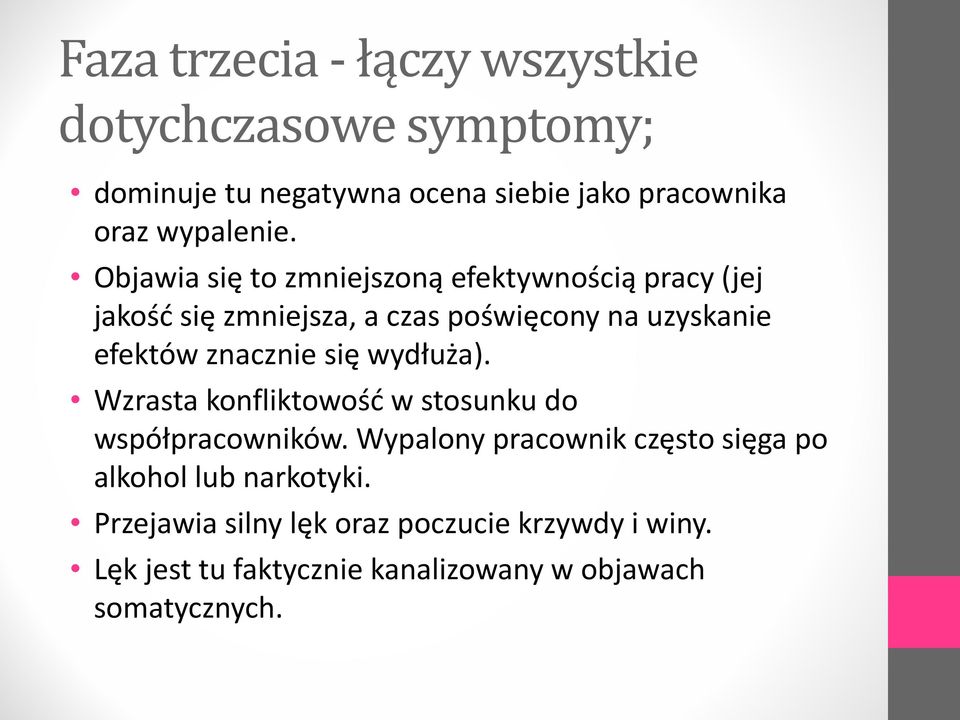 Objawia się to zmniejszoną efektywnością pracy (jej jakość się zmniejsza, a czas poświęcony na uzyskanie efektów