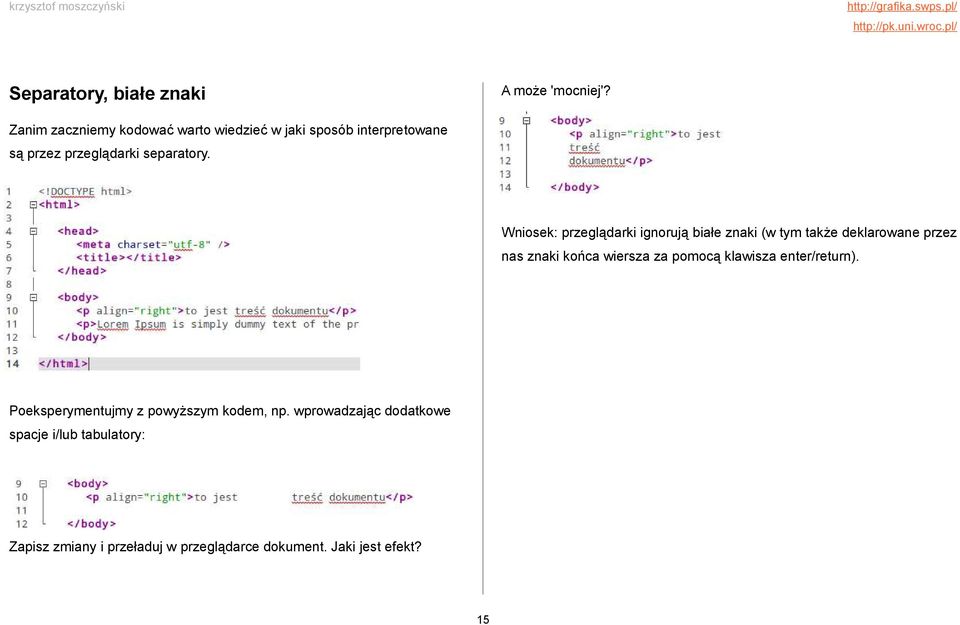 Wniosek: przeglądarki ignorują białe znaki (w tym także deklarowane przez nas znaki końca wiersza za pomocą