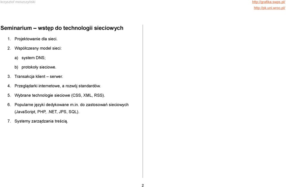 Przeglądarki internetowe, a rozwój standardów. 5. Wybrane technologie sieciowe (CSS, XML, RSS). 6.