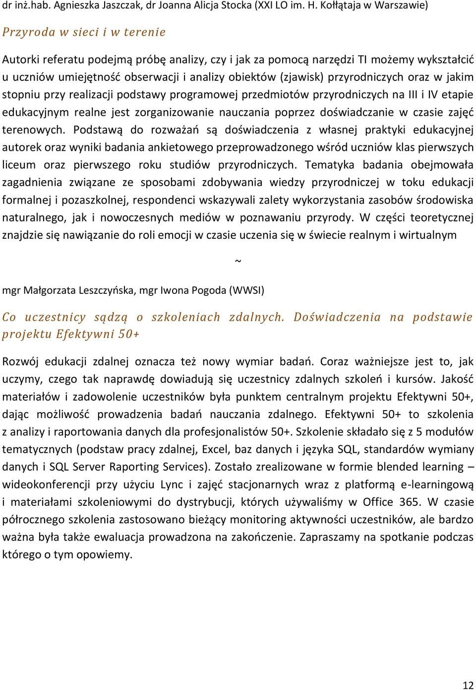 (zjawisk) przyrodniczych oraz w jakim stopniu przy realizacji podstawy programowej przedmiotów przyrodniczych na III i IV etapie edukacyjnym realne jest zorganizowanie nauczania poprzez doświadczanie