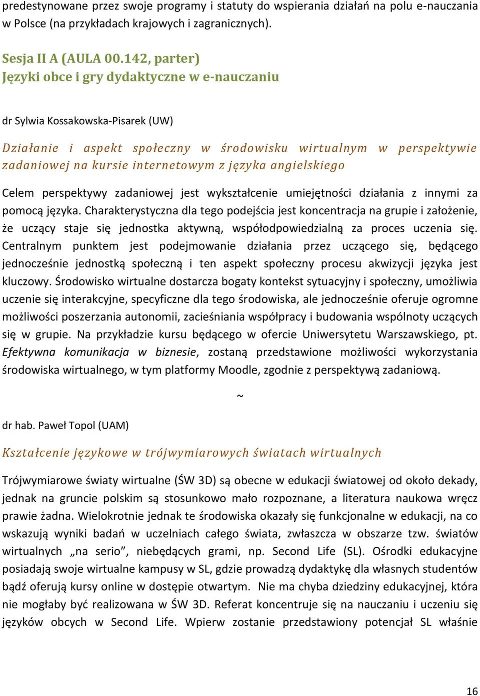 języka angielskiego Celem perspektywy zadaniowej jest wykształcenie umiejętności działania z innymi za pomocą języka.