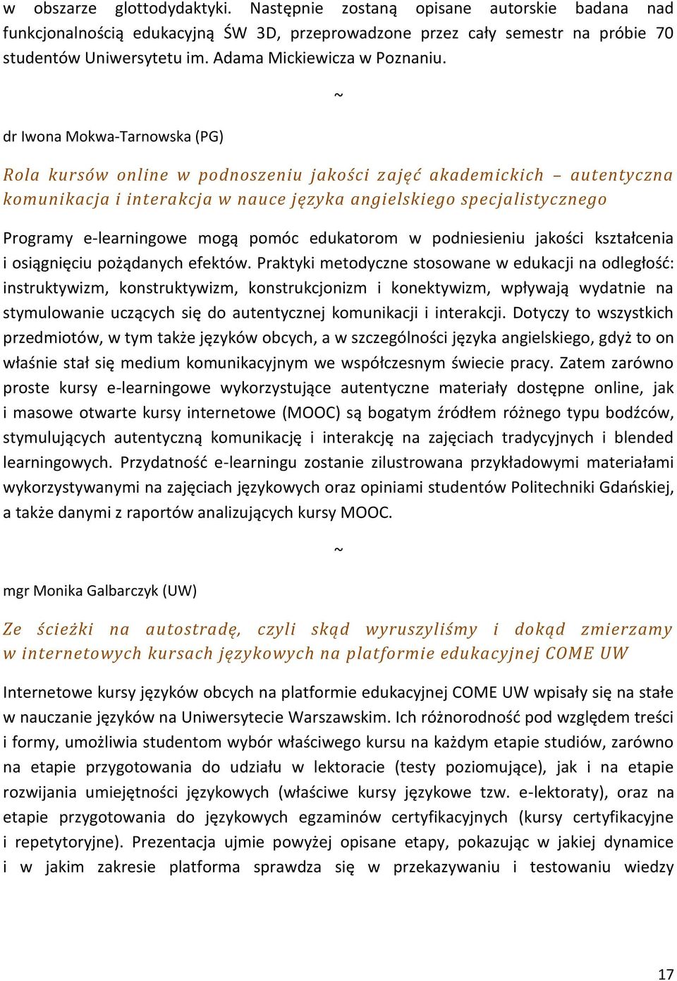 dr Iwona Mokwa-Tarnowska (PG) Rola kursów online w podnoszeniu jakości zajęć akademickich autentyczna komunikacja i interakcja w nauce języka angielskiego specjalistycznego Programy e-learningowe