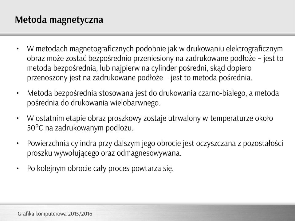 Metoda bezpośrednia stosowana jest do drukowania czarno-bialego, a metoda pośrednia do drukowania wielobarwnego.