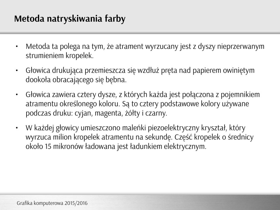 Głowica zawiera cztery dysze, z których każda jest połączona z pojemnikiem atramentu określonego koloru.