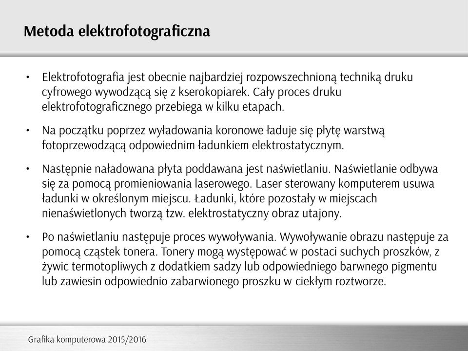 Następnie naładowana płyta poddawana jest naświetlaniu. Naświetlanie odbywa się za pomocą promieniowania laserowego. Laser sterowany komputerem usuwa ładunki w określonym miejscu.