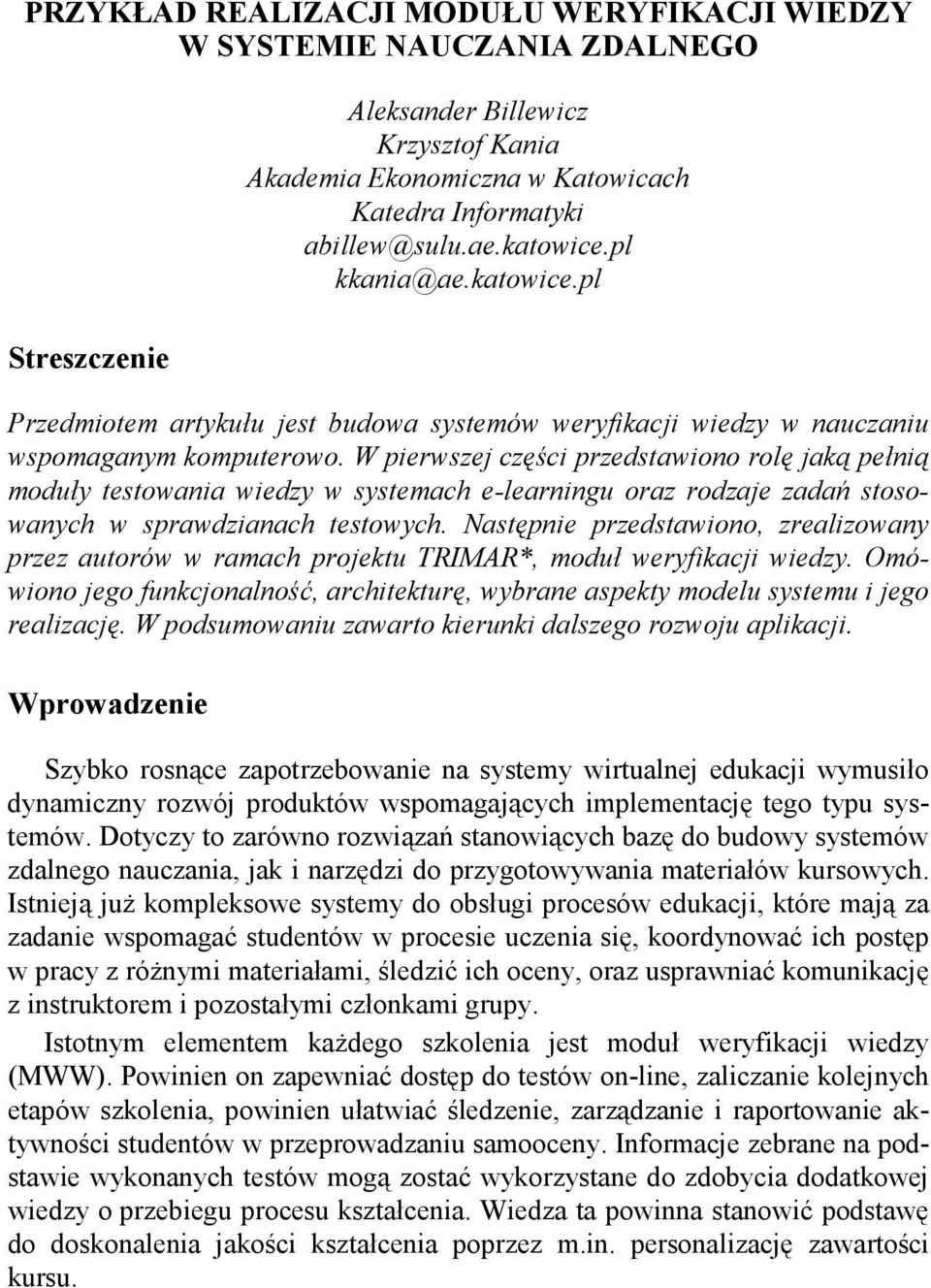 W pierwszej części przedstawiono rolę jaką pełnią moduły testowania wiedzy w systemach e-learningu oraz rodzaje zadań stosowanych w sprawdzianach testowych.