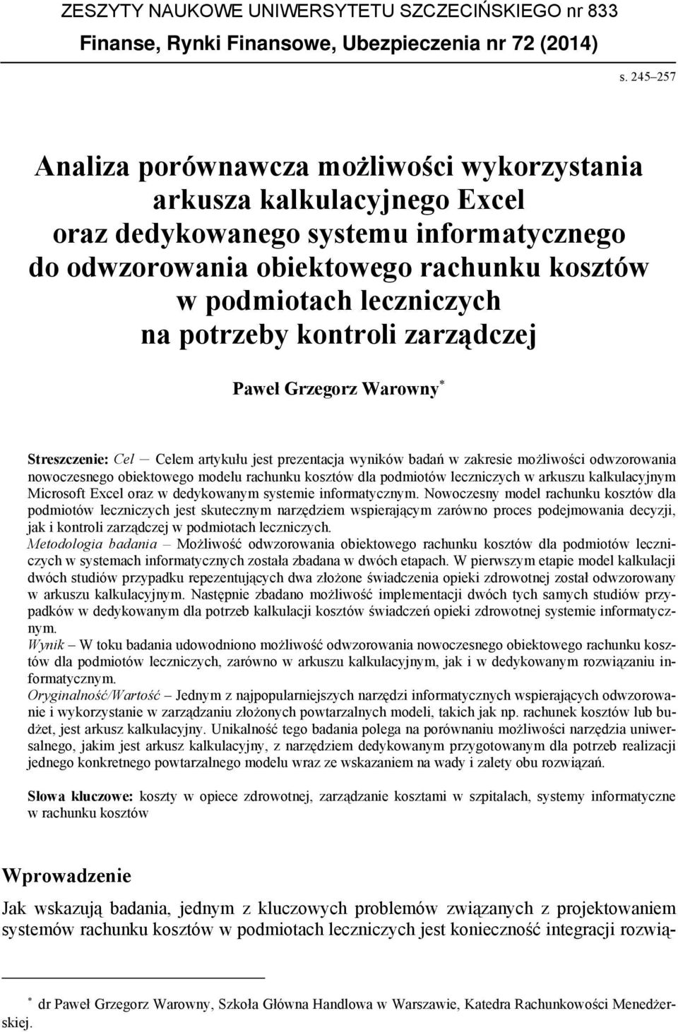 potrzeby kontroli zarządczej Paweł Grzegorz Warowny Streszczenie: Cel Celem artykułu jest prezentacja wyników badań w zakresie możliwości odwzorowania nowoczesnego obiektowego modelu rachunku kosztów