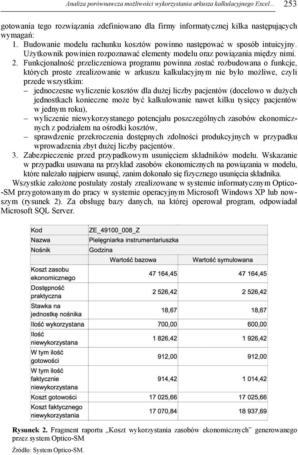 Funkcjonalność przeliczeniowa programu powinna zostać rozbudowana o funkcje, których proste zrealizowanie w arkuszu kalkulacyjnym nie było możliwe, czyli przede wszystkim: jednoczesne wyliczenie