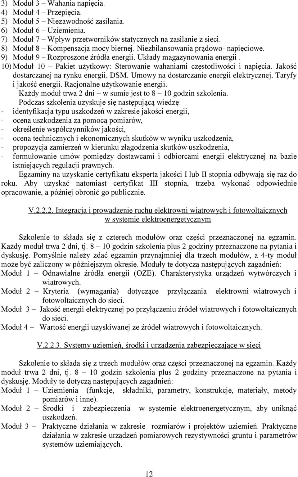 10) Moduł 10 Pakiet użytkowy: Sterowanie wahaniami częstotliwości i napięcia. Jakość dostarczanej na rynku energii. DSM. Umowy na dostarczanie energii elektrycznej. Taryfy i jakość energii.