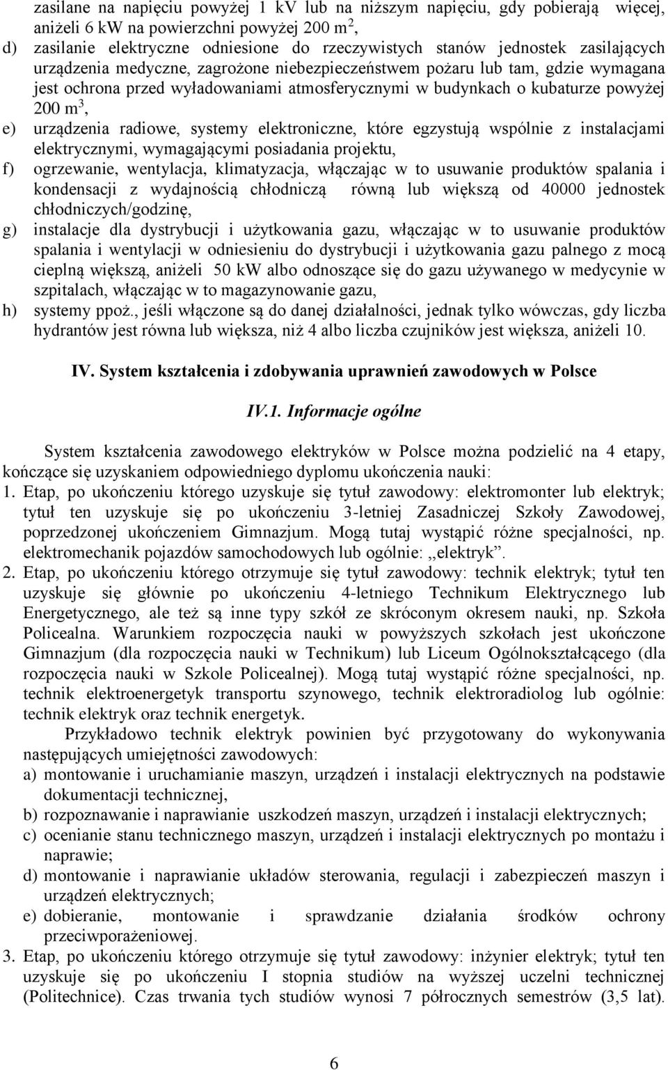 radiowe, systemy elektroniczne, które egzystują wspólnie z instalacjami elektrycznymi, wymagającymi posiadania projektu, f) ogrzewanie, wentylacja, klimatyzacja, włączając w to usuwanie produktów