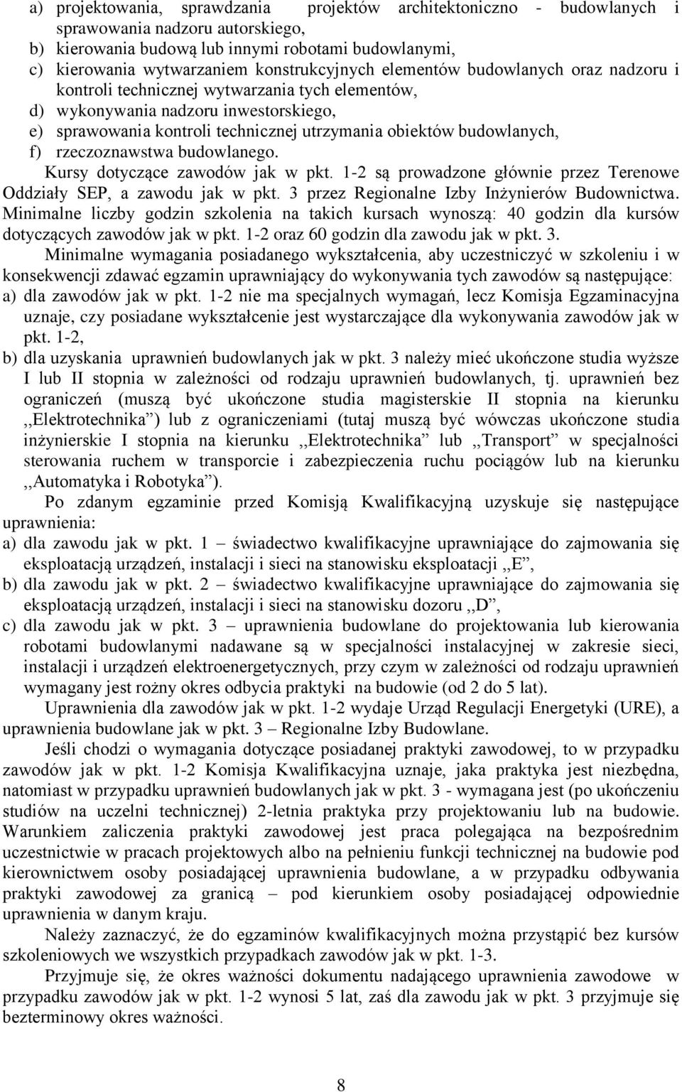 budowlanych, f) rzeczoznawstwa budowlanego. Kursy dotyczące zawodów jak w pkt. 1-2 są prowadzone głównie przez Terenowe Oddziały SEP, a zawodu jak w pkt.