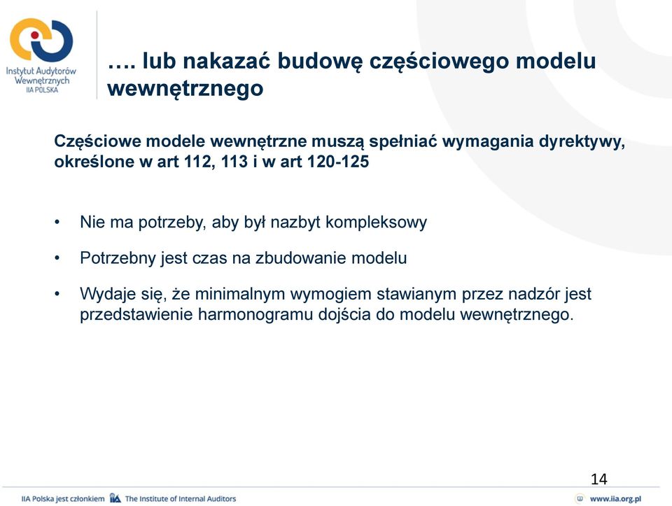 był nazbyt kompleksowy Potrzebny jest czas na zbudowanie modelu Wydaje się, że minimalnym