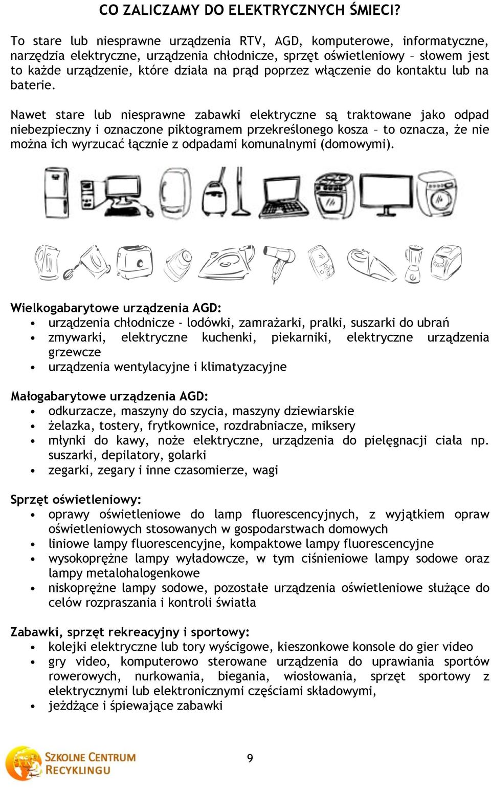 poprzez włączenie do kontaktu lub na baterie.