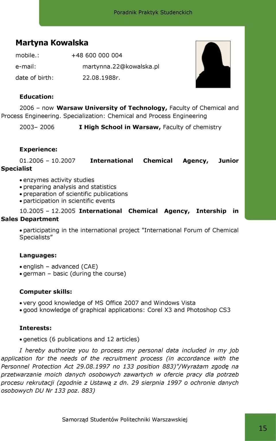 2007 International Chemical Agency, Junior Specialist enzymes activity studies preparing analysis and statistics preparation of scientific publications participation in scientific events 10.2005 12.