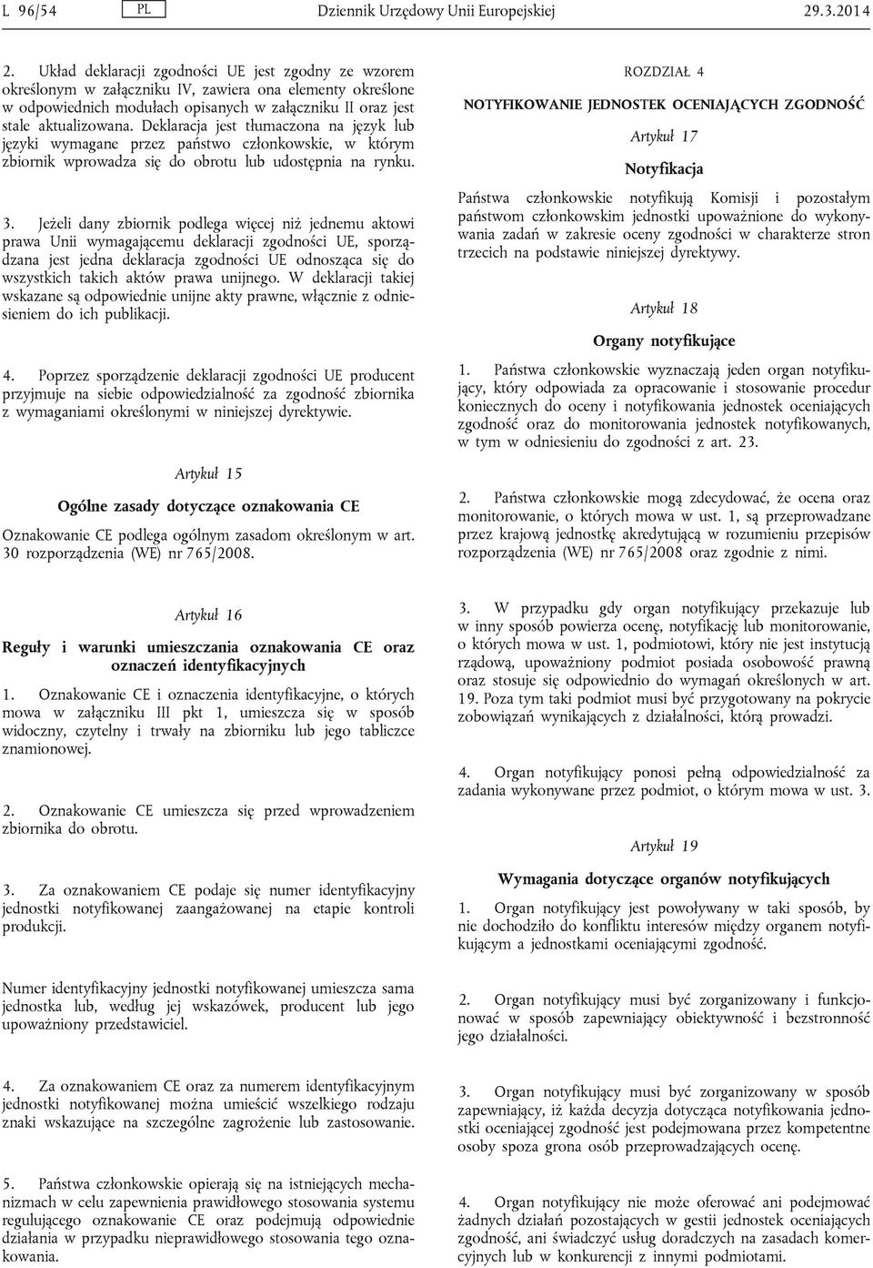 Deklaracja jest tłumaczona na język lub języki wymagane przez państwo członkowskie, w którym zbiornik wprowadza się do obrotu lub udostępnia na rynku. 3.