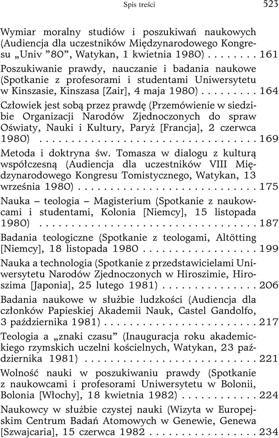 ........ 164 Człowiek jest sobą przez prawdę (Przemówienie w siedzibie Organizacji Narodów Zjednoczonych do spraw Oświaty, Nauki i Kultury, Paryż [Francja], 2 czerwca 1980).................................. 169 Metoda i doktryna św.