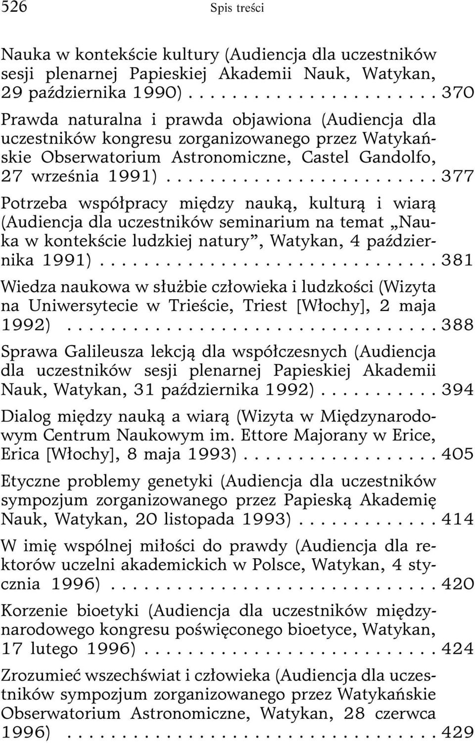 ........................ 377 Potrzeba współpracy między nauką, kulturą i wiarą (Audiencja dla uczestników seminarium na temat Nauka w kontekście ludzkiej natury, Watykan, 4 października 1991).
