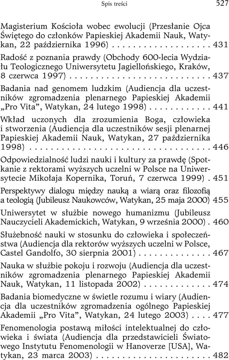 .......................... 437 Badania nad genomem ludzkim (Audiencja dla uczestników zgromadzenia plenarnego Papieskiej Akademii Pro Vita, Watykan, 24 lutego 1998).