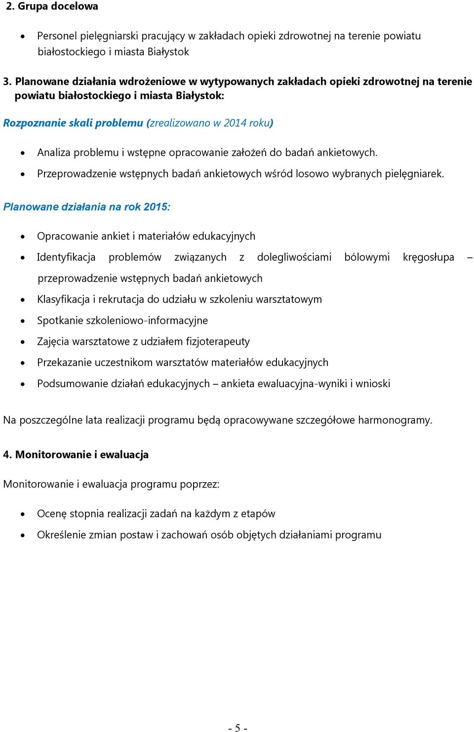 i wstępne opracowanie założeń do badań ankietowych. Przeprowadzenie wstępnych badań ankietowych wśród losowo wybranych pielęgniarek.