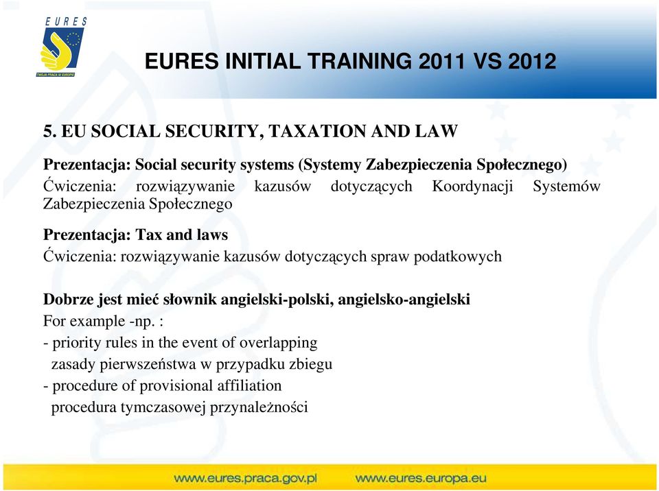 dotyczących Koordynacji Systemów Zabezpieczenia Społecznego Prezentacja: Tax and laws Ćwiczenia: rozwiązywanie kazusów dotyczących spraw