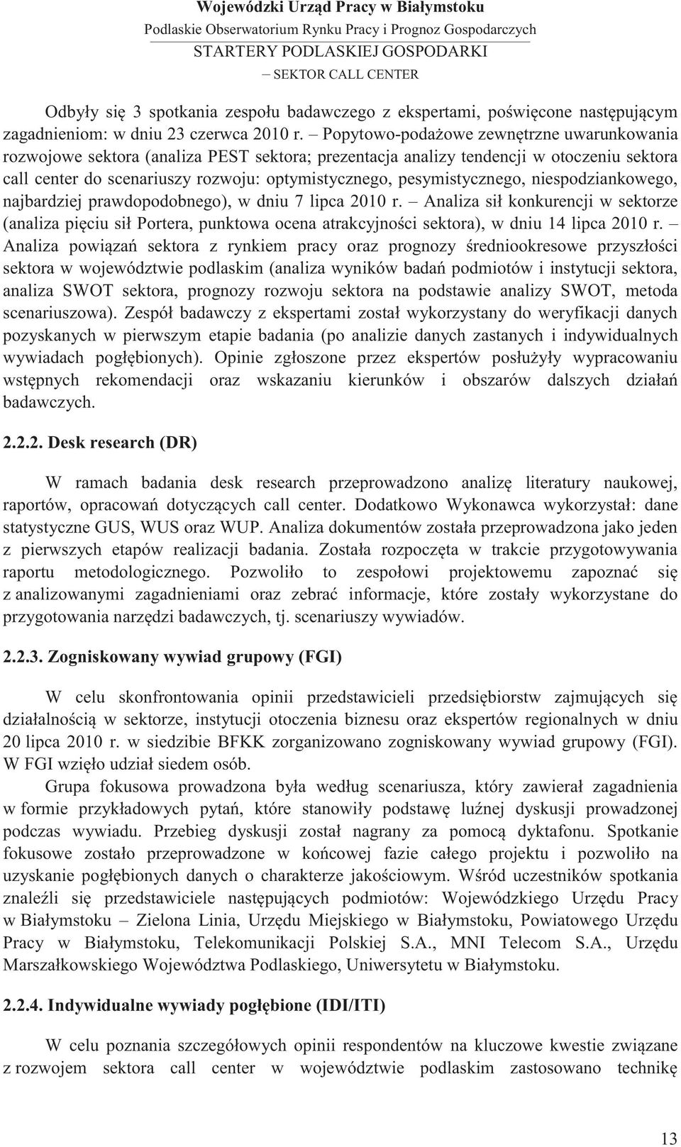 pesymistycznego, niespodziankowego, najbardziej prawdopodobnego), w dniu 7 lipca 2010 r.