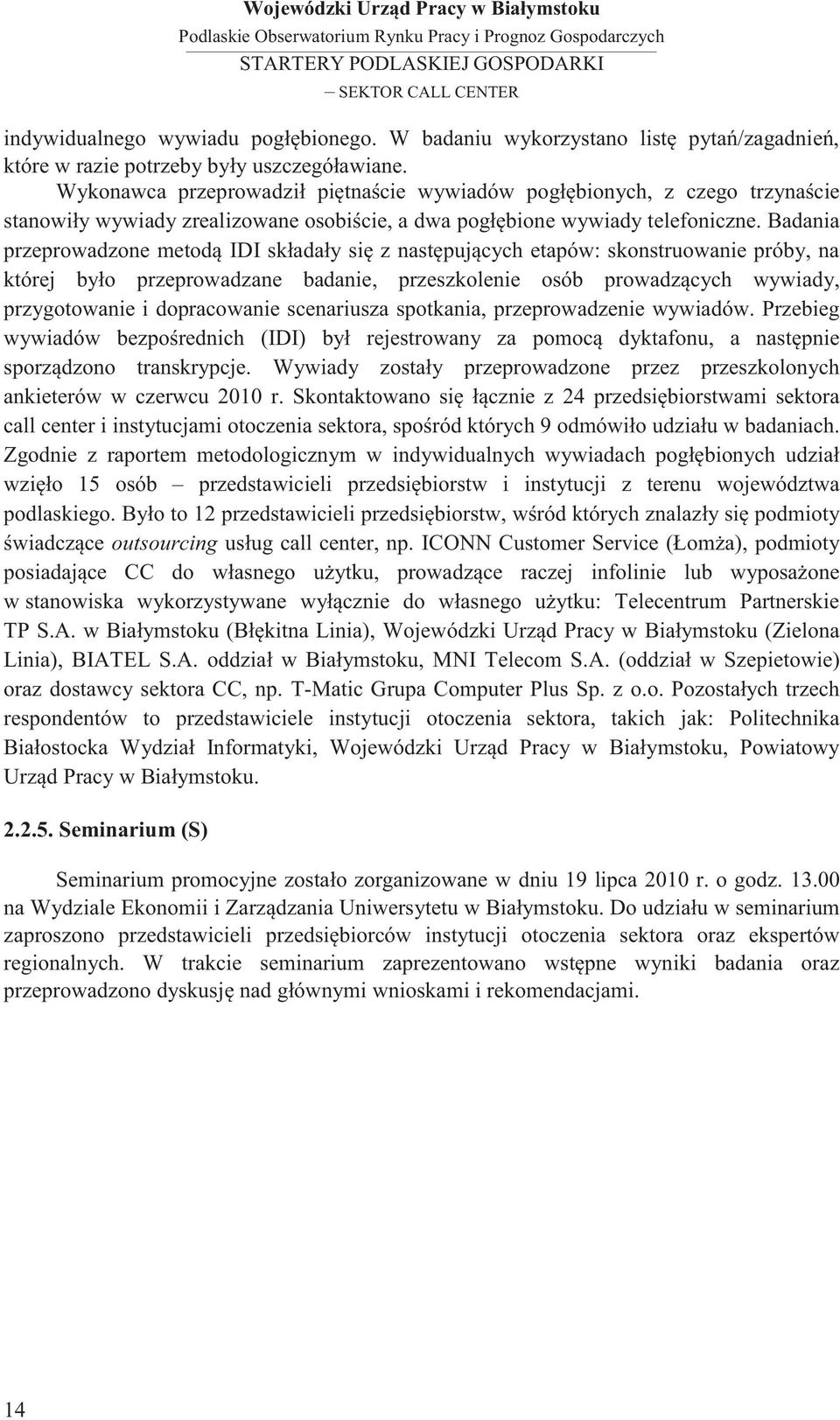 Badania przeprowadzone metodą IDI składały się z następujących etapów: skonstruowanie próby, na której było przeprowadzane badanie, przeszkolenie osób prowadzących wywiady, przygotowanie i