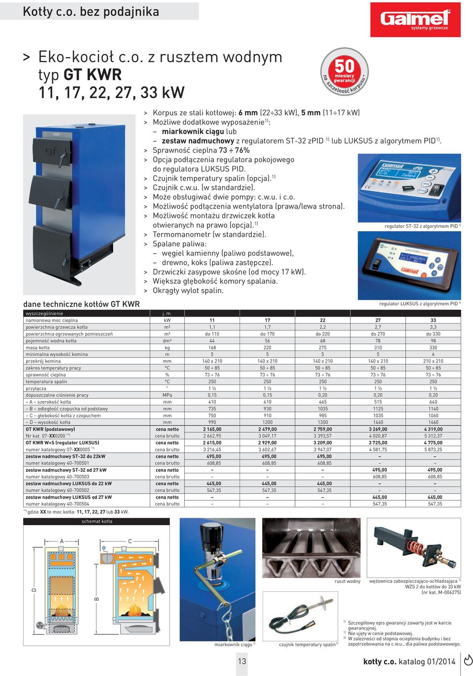 > Sprawność cieplna 3 6% > Opcja podłączenia regulatora pokojowego do regulatora LUKSUS PID. > Czujnik temperatury spalin (opcja). 1) > Czujnik c.w.u. (w standardzie). > Może obsługiwać dwie pompy: c.