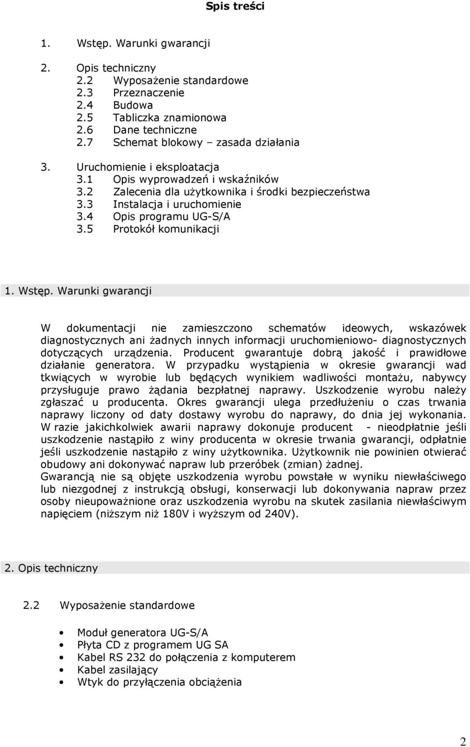 Wstęp. Warunki gwarancji W dokumentacji nie zamieszczono schematów ideowych, wskazówek diagnostycznych ani żadnych innych informacji uruchomieniowo- diagnostycznych dotyczących urządzenia.