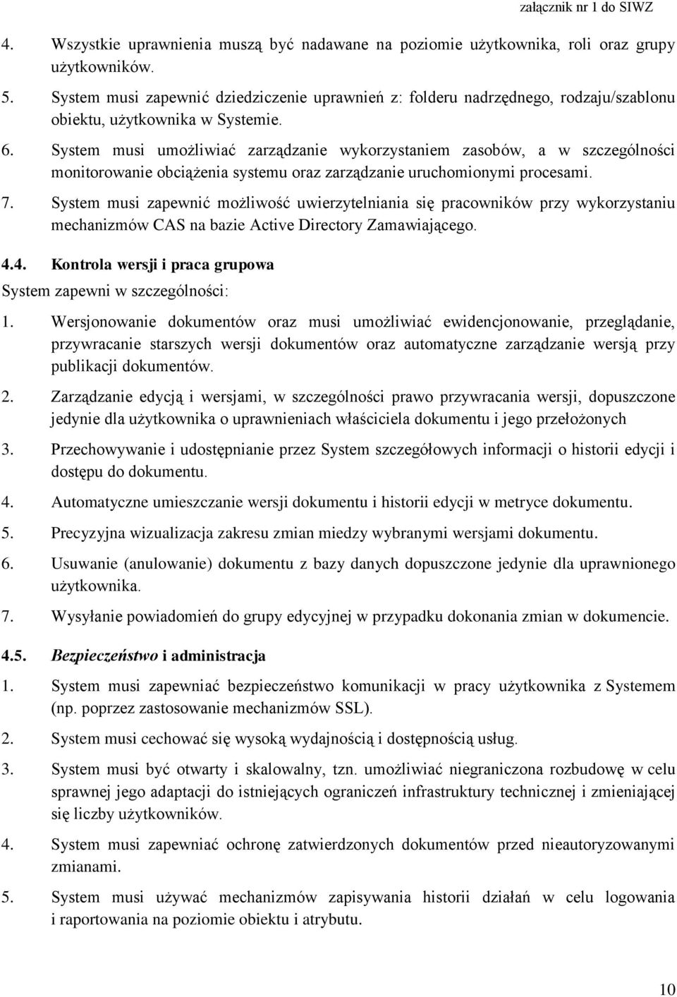 System musi umożliwiać zarządzanie wykorzystaniem zasobów, a w szczególności monitorowanie obciążenia systemu oraz zarządzanie uruchomionymi procesami. 7.