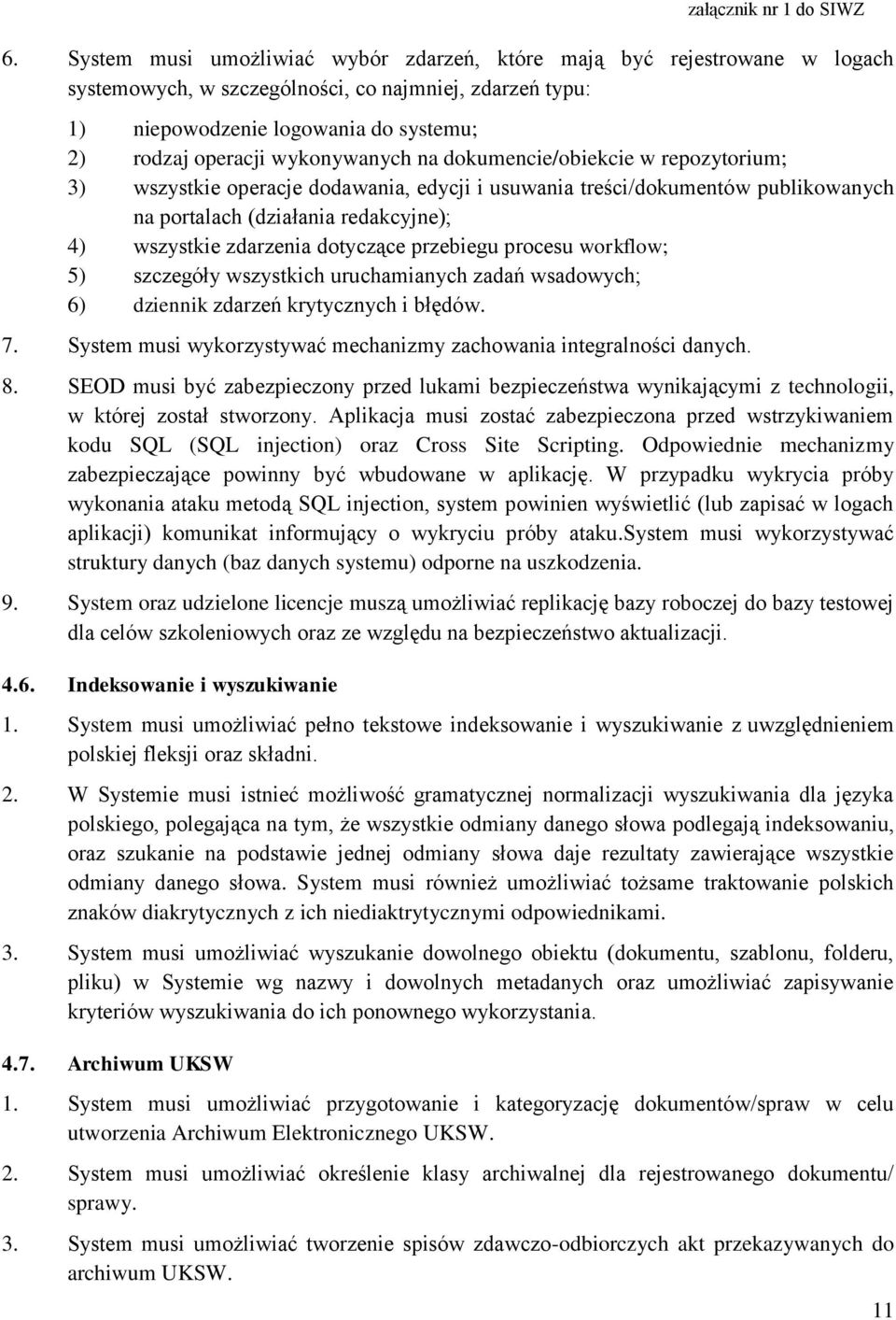 dotyczące przebiegu procesu workflow; 5) szczegóły wszystkich uruchamianych zadań wsadowych; 6) dziennik zdarzeń krytycznych i błędów. 7.