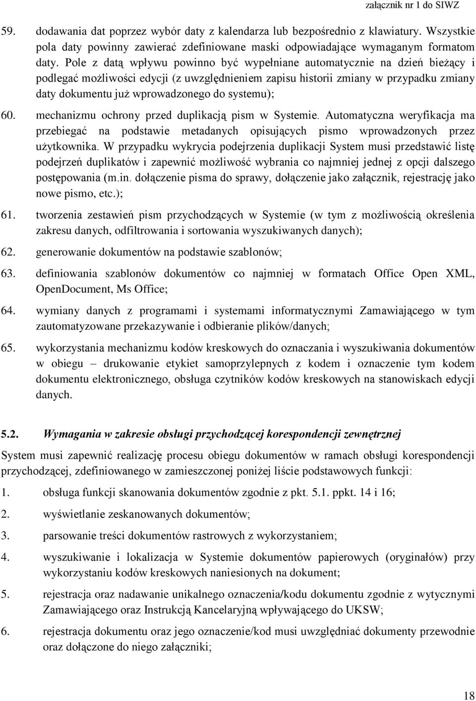 systemu); 60. mechanizmu ochrony przed duplikacją pism w Systemie. Automatyczna weryfikacja ma przebiegać na podstawie metadanych opisujących pismo wprowadzonych przez użytkownika.