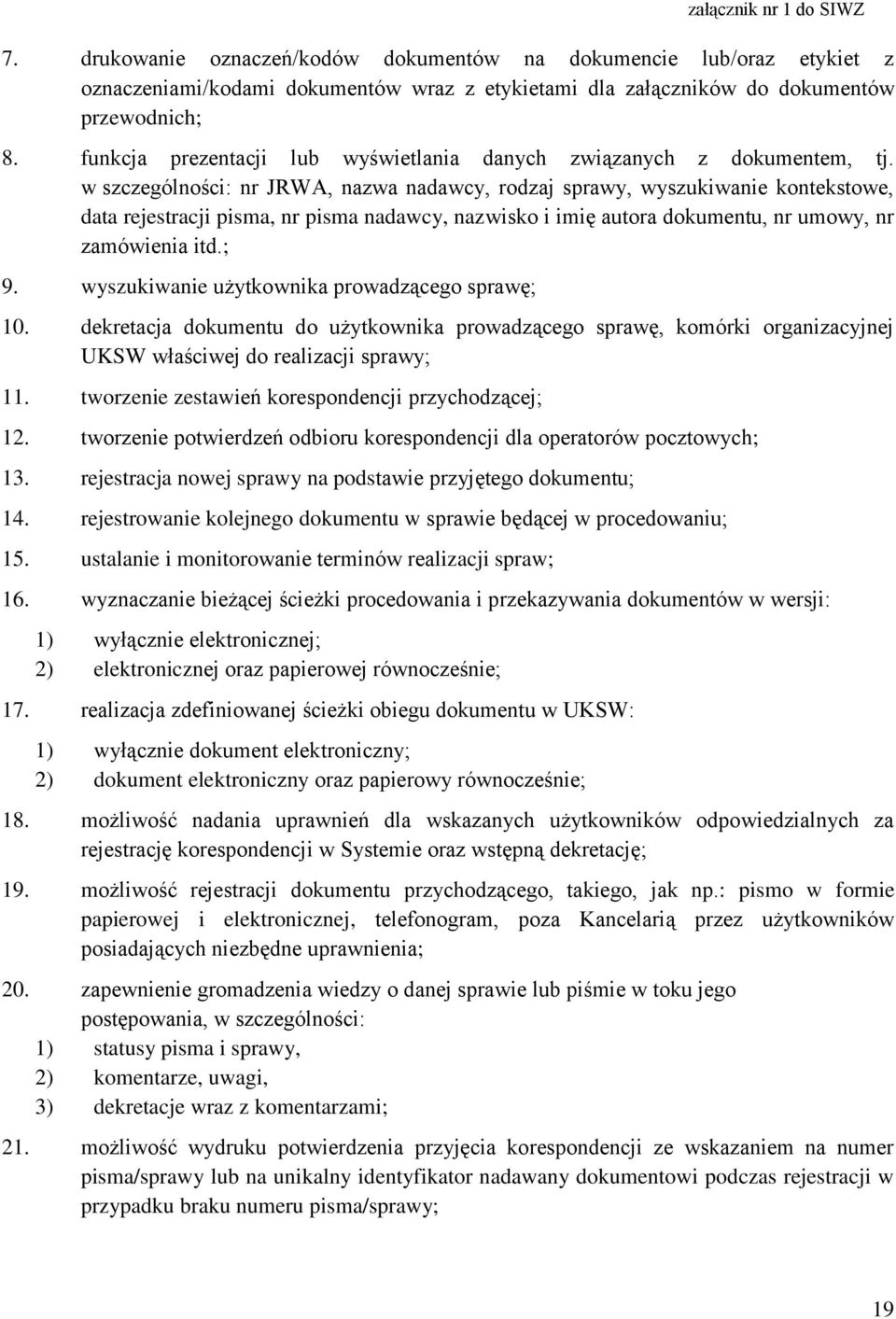 w szczególności: nr JRWA, nazwa nadawcy, rodzaj sprawy, wyszukiwanie kontekstowe, data rejestracji pisma, nr pisma nadawcy, nazwisko i imię autora dokumentu, nr umowy, nr zamówienia itd.; 9.