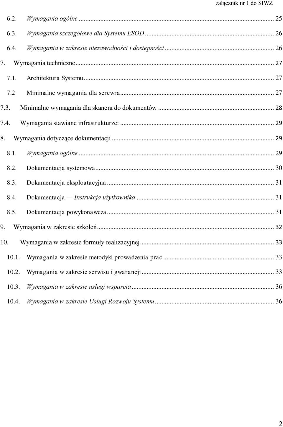 Wymagania dotyczące dokumentacji... 29 8.1. Wymagania ogólne... 29 8.2. Dokumentacja systemowa... 30 8.3. Dokumentacja eksploatacyjna... 31 8.4. Dokumentacja Instrukcja użytkownika... 31 8.5.