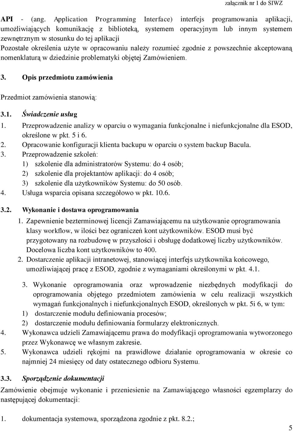 Pozostałe określenia użyte w opracowaniu należy rozumieć zgodnie z powszechnie akceptowaną nomenklaturą w dziedzinie problematyki objętej Zamówieniem. 3.