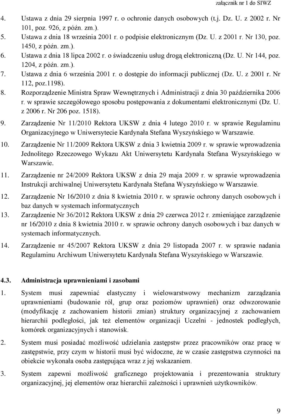 o dostępie do informacji publicznej (Dz. U. z 2001 r. Nr 112, poz.1198). 8. Rozporządzenie Ministra Spraw Wewnętrznych i Administracji z dnia 30 października 2006 r.