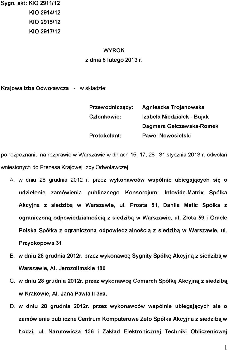 w Warszawie w dniach 15, 17, 28 i 31 stycznia 2013 r. odwołań wniesionych do Prezesa Krajowej Izby Odwoławczej A. w dniu 28 grudnia 2012 r.